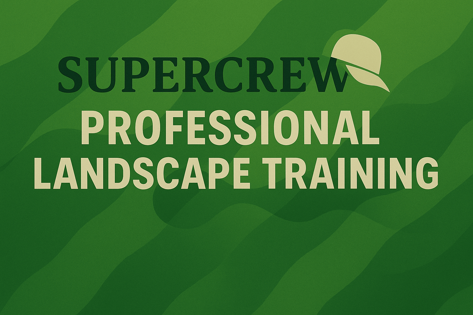 A SuperCrew Course Image with a hat on the word SuperCrew and the words PROFESSIONAL
LANDSCAPE TRAINING below. 